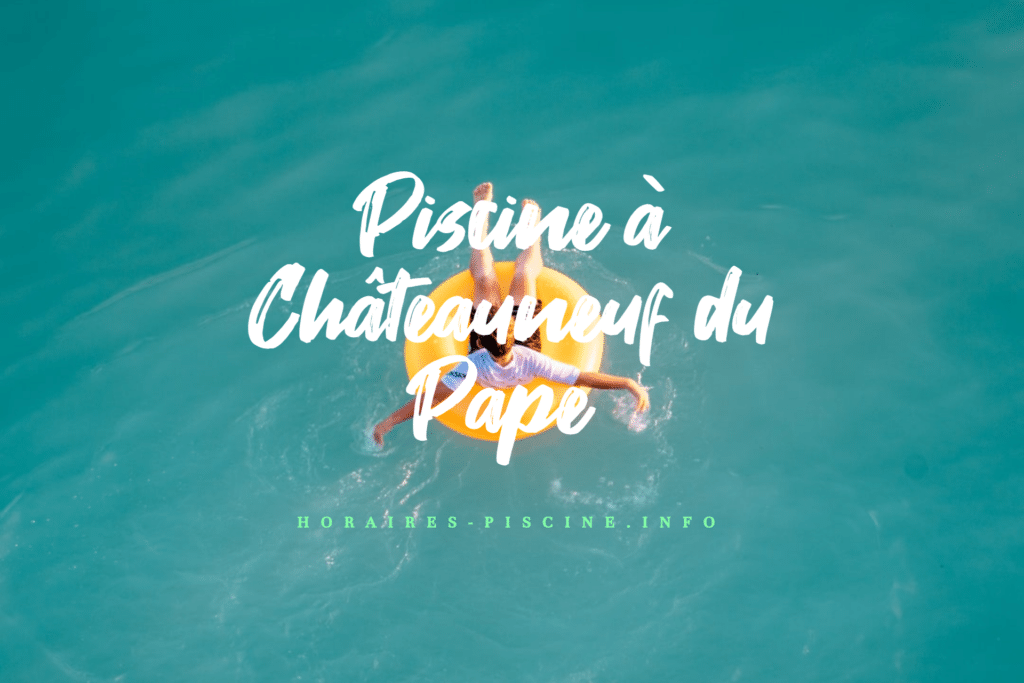 horaires Piscine à Châteauneuf du Pape