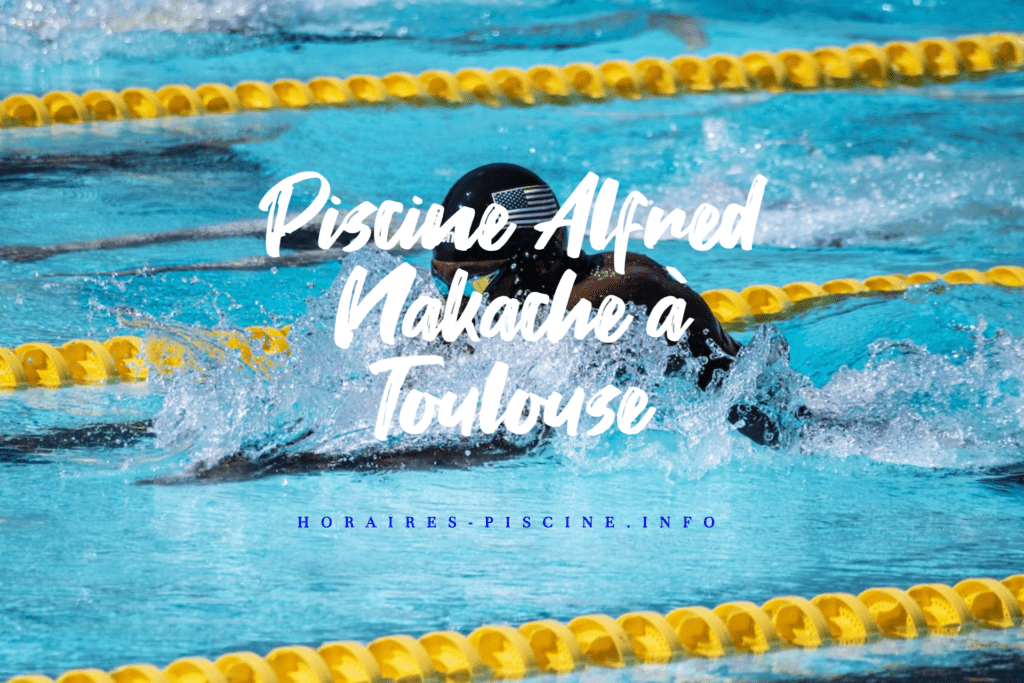 horaires Piscine Alfred Nakache à Toulouse
