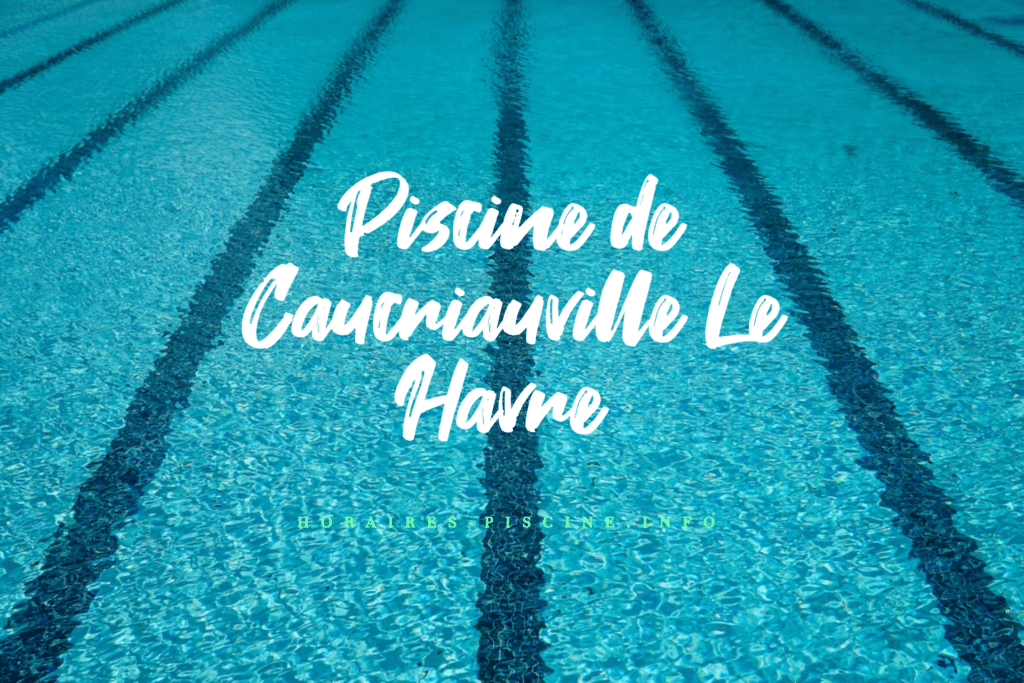 horaires Piscine de Caucriauville Le Havre