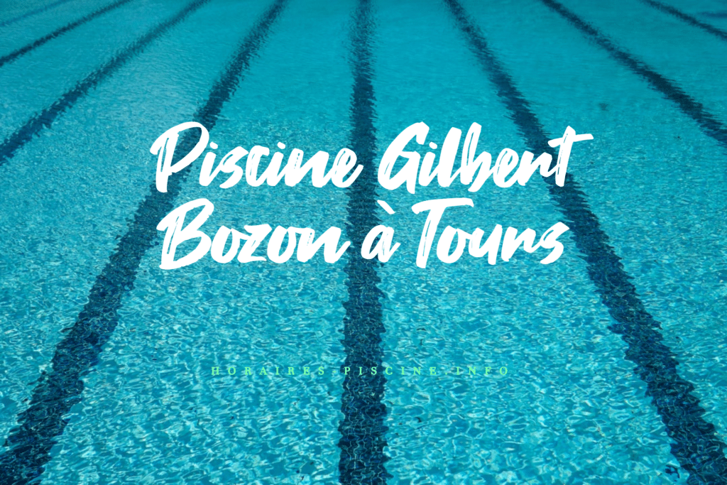 horaires Piscine Gilbert Bozon à Tours