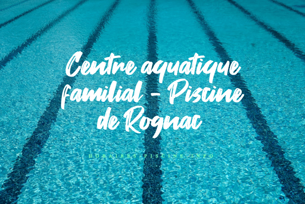 horaires Centre aquatique familial - Piscine de Rognac