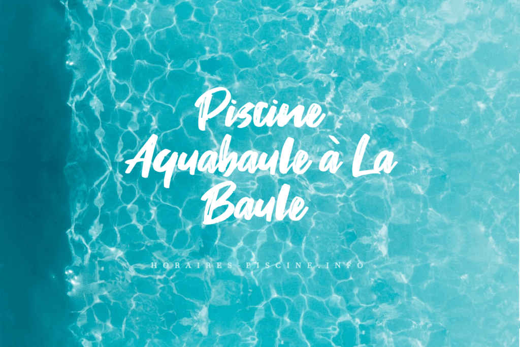 horaires Piscine Aquabaule à La Baule