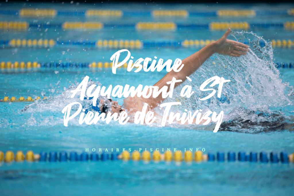 horaires Piscine Aquamont à St Pierre de Trivisy