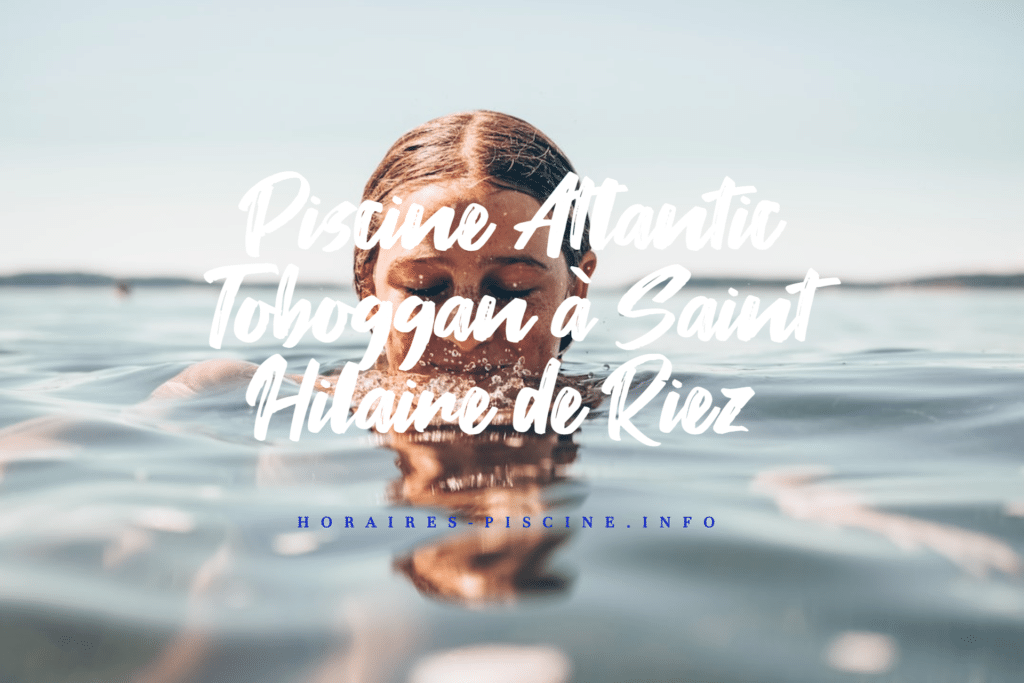 horaires Piscine Atlantic Toboggan à Saint Hilaire de Riez