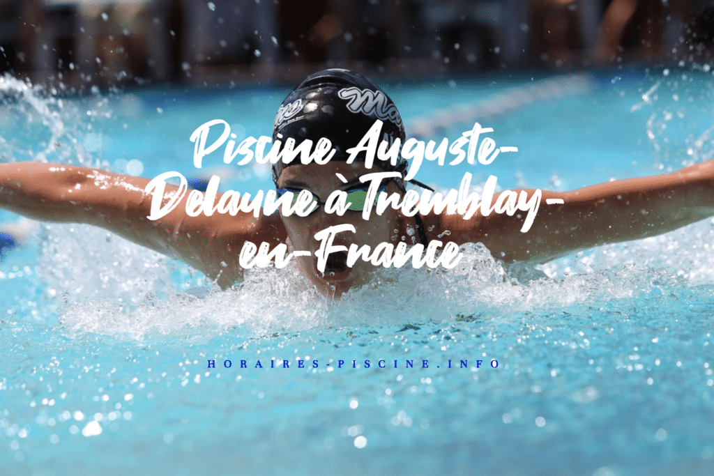 Piscine Auguste-Delaune à Tremblay-en-France - Horaires, Tarifs et