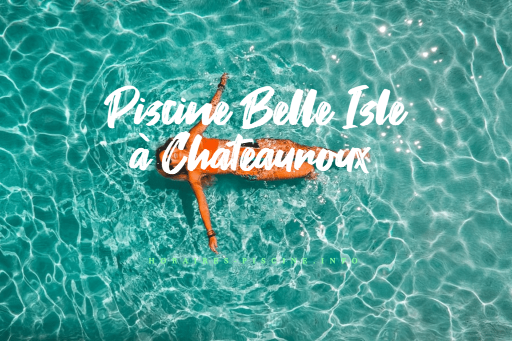 horaires Piscine Belle Isle à Chateauroux
