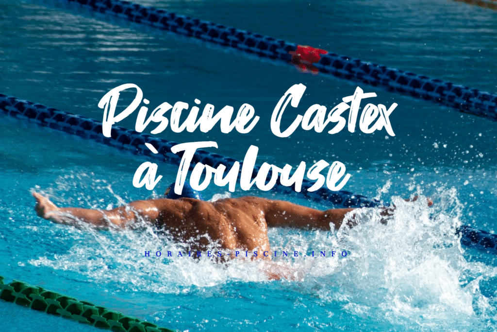 horaires Piscine Castex à Toulouse