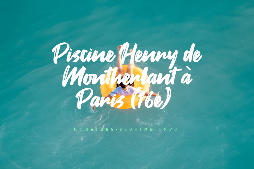 horaires Piscine Henry de Montherlant à Paris (16e)