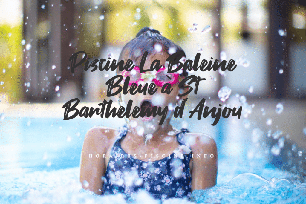 horaires Piscine La Baleine Bleue à St Barthelemy d'Anjou
