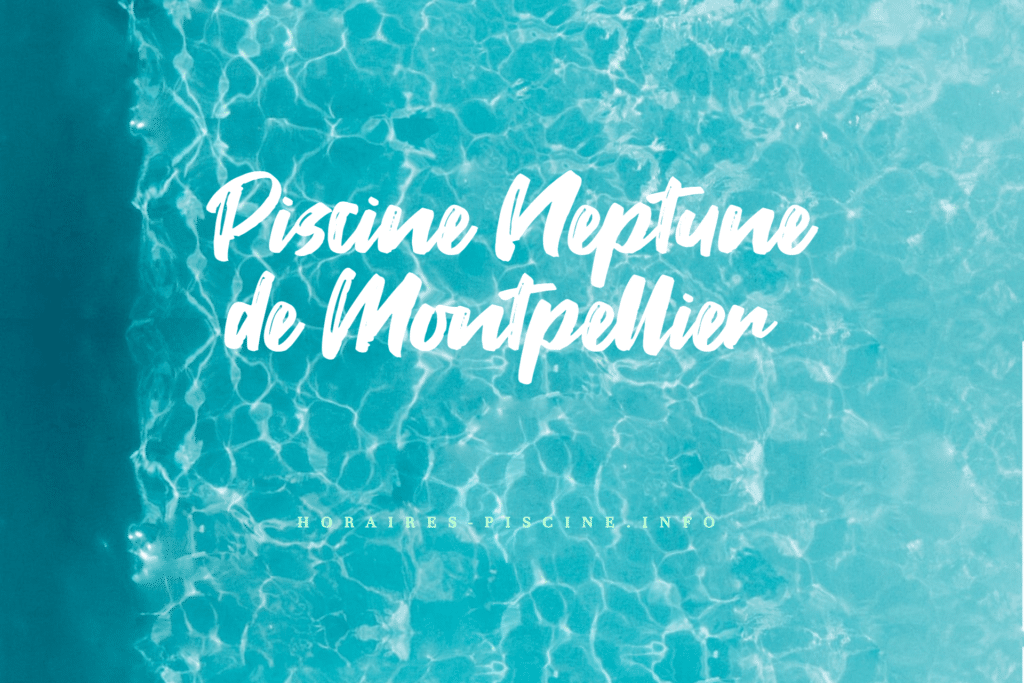 horaires Piscine Neptune de Montpellier