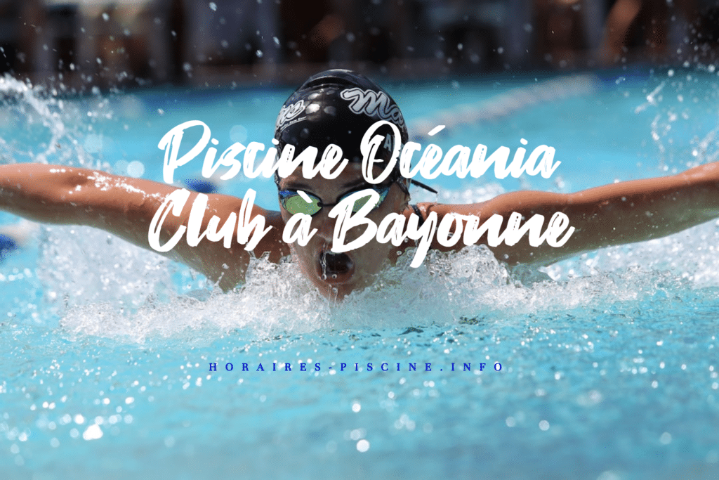 horaires Piscine Océania Club à Bayonne