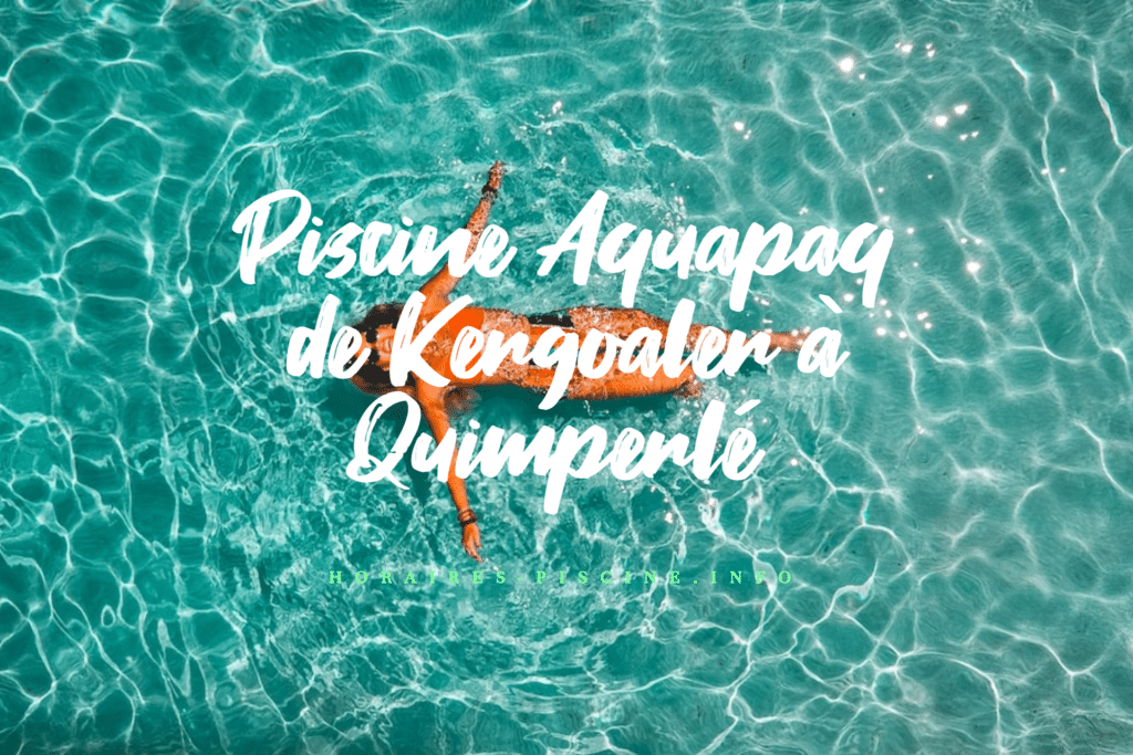 horaires Piscine Aquapaq de Kergoaler à Quimperlé