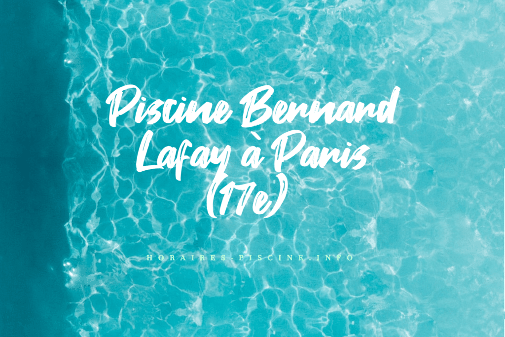 horaires Piscine Bernard Lafay à Paris (17e)