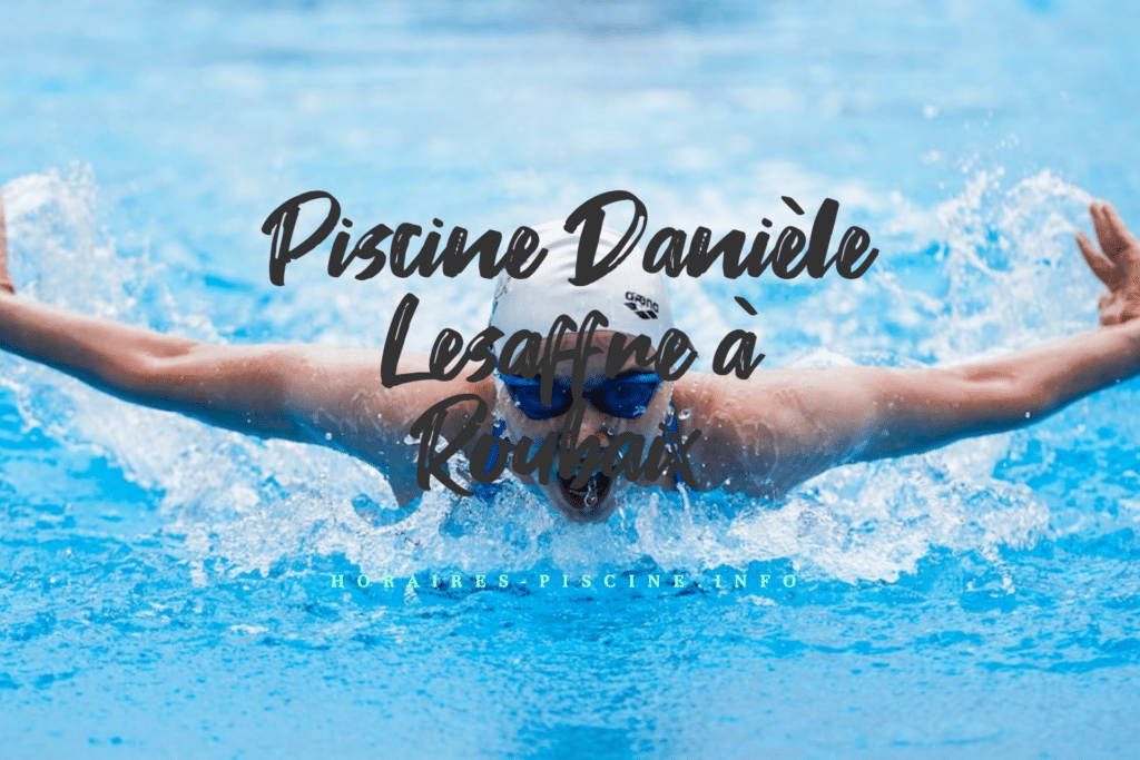 horaires Piscine Danièle Lesaffre à Roubaix