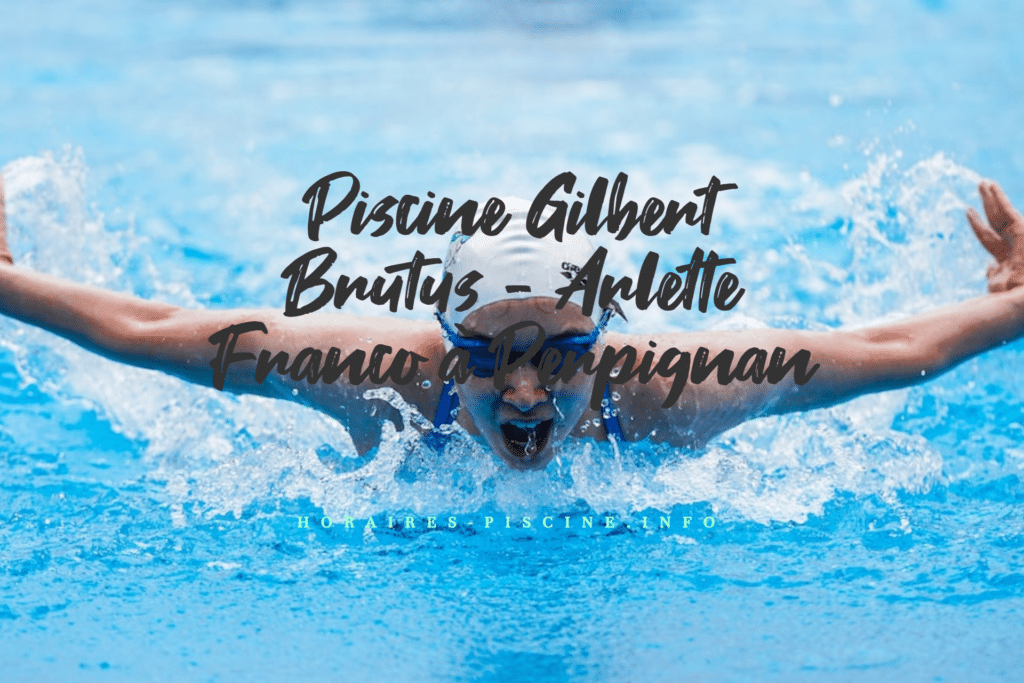 horaires Piscine Gilbert Brutus - Arlette Franco à Perpignan