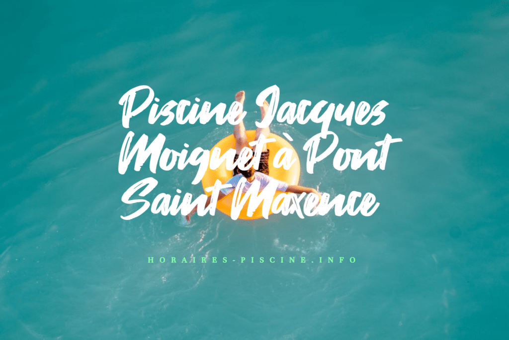 horaires Piscine Jacques Moignet à Pont Saint Maxence