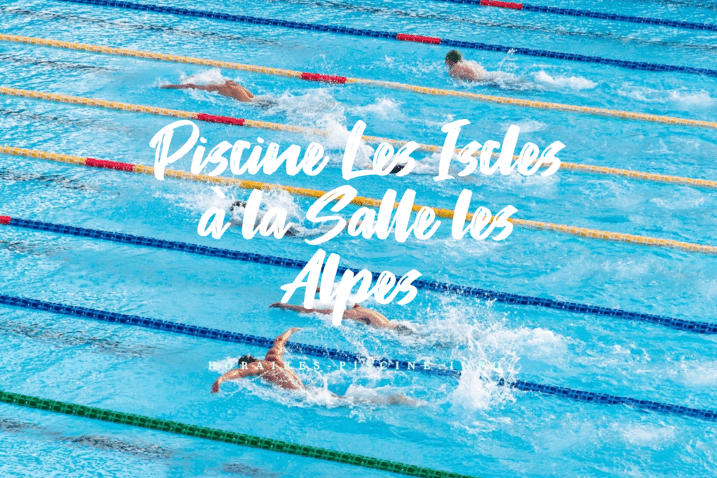 horaires Piscine Les Iscles à la Salle les Alpes