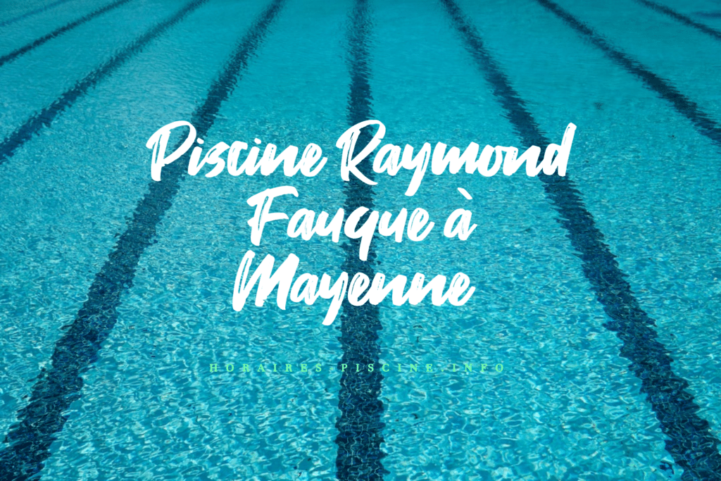 horaires Piscine Raymond Fauque à Mayenne